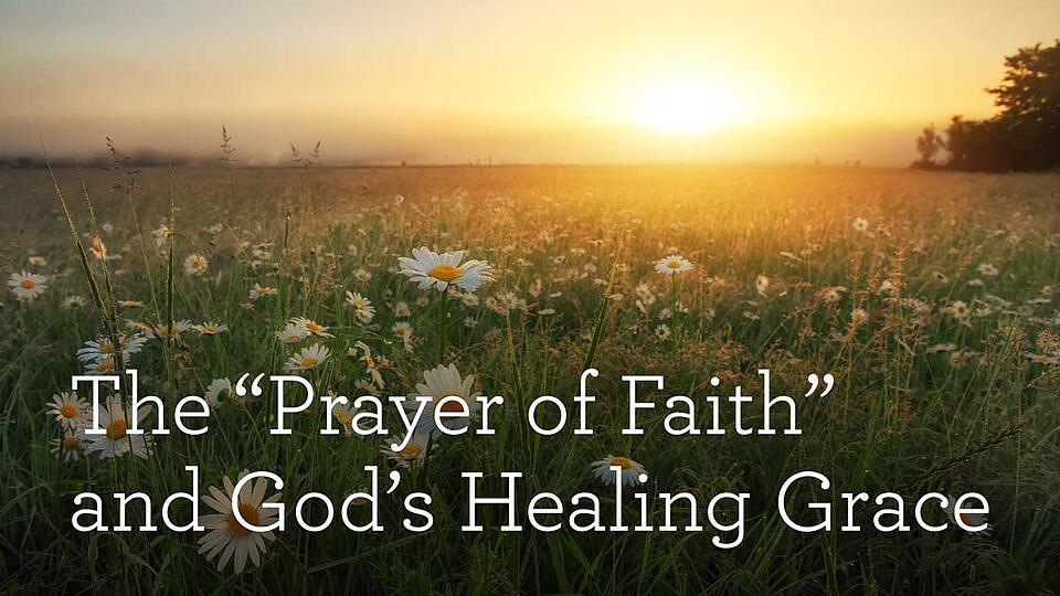 The Prayer of Faith and God's Healing Grace