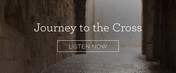 Journey to the Cross: Listen Now