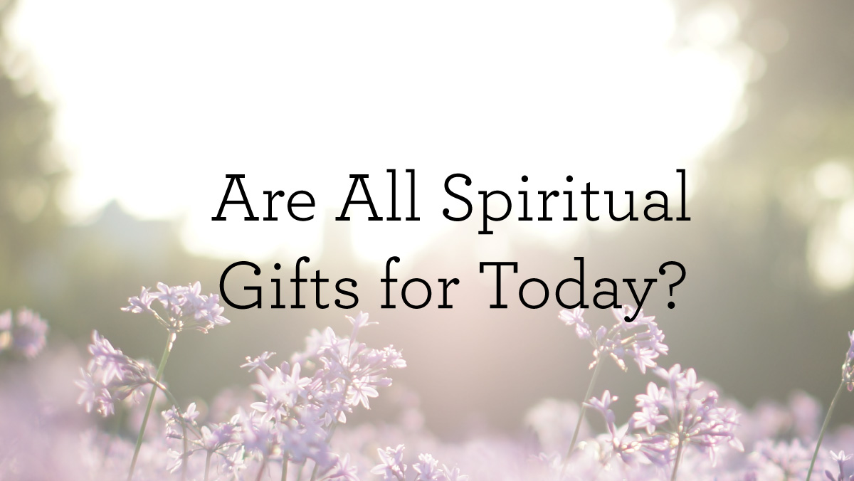 AreAllSpiritualGiftsForToday__BlogHeader