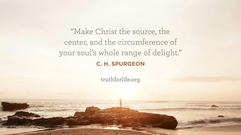 Make Christ the source, the center, and the circumference of your soul’s whole range of delight. - C.H. Spurgeon