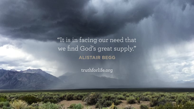 It is in facing our need that we find God’s great supply. - Alistair Begg