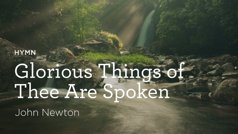 Glorious Things of Thee Are Spoken by John Newton